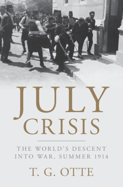 July Crisis : The World's Descent into War, Summer 1914, EPUB eBook