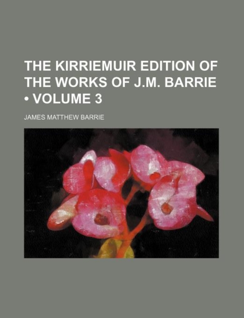 The Kirriemuir Edition of the Works of J.M. Barrie (Volume 3), Paperback / softback Book