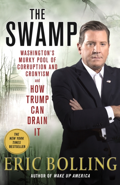 The Swamp : Washington's Murky Pool of Corruption and Cronyism and How Trump Can Drain It, Paperback / softback Book