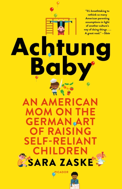 Achtung Baby : An American Mom on the German Art of Raising Self-Reliant Children, EPUB eBook