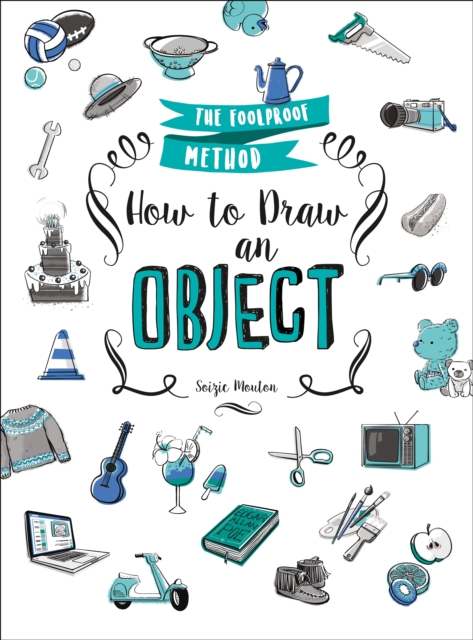 How to Draw an Object : The Foolproof Method, Paperback / softback Book