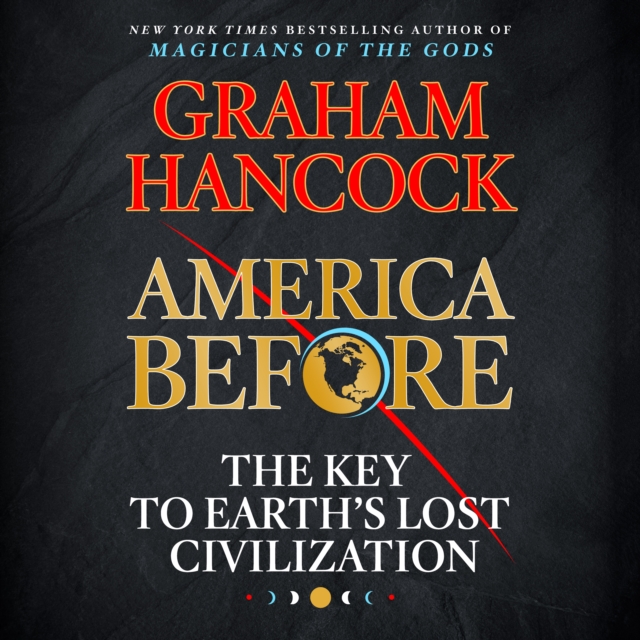 America Before : The Key to Earth's Lost Civilization, eAudiobook MP3 eaudioBook