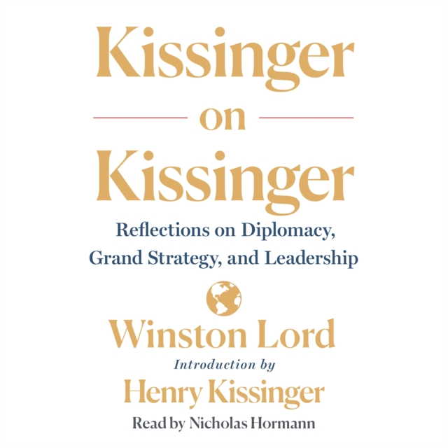 Kissinger on Kissinger : Reflections on Diplomacy, Grand Strategy, and Leadership, eAudiobook MP3 eaudioBook