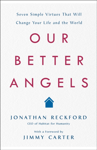 Our Better Angels : Seven Simple Virtues That Will Change Your Life and the World, Hardback Book