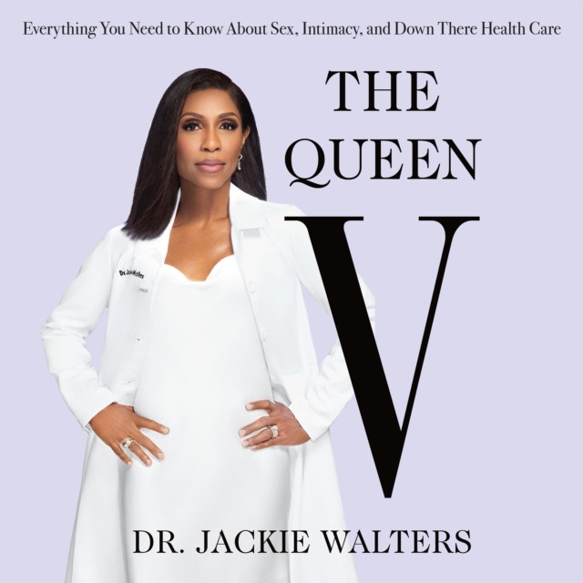The Queen V : Everything You Need to Know About Sex, Intimacy, and Down There Health Care, eAudiobook MP3 eaudioBook