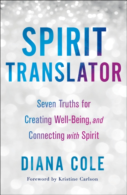 Spirit Translator : Seven Truths for Creating Well-Being and Connecting with Spirit, Paperback / softback Book