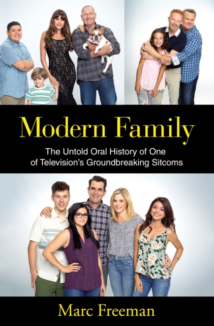 Modern Family : The Untold Oral History of One of Television's Groundbreaking Sitcoms, Hardback Book