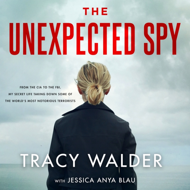 The Unexpected Spy : From the CIA to the FBI, My Secret Life Taking Down Some of the World's Most Notorious Terrorists, eAudiobook MP3 eaudioBook