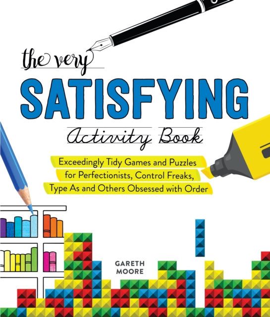 The Very Satisfying Activity Book : Exceedingly Tidy Games and Puzzles for Perfectionists, Control Freaks, Type As, and Others Obsessed with Order, Paperback / softback Book