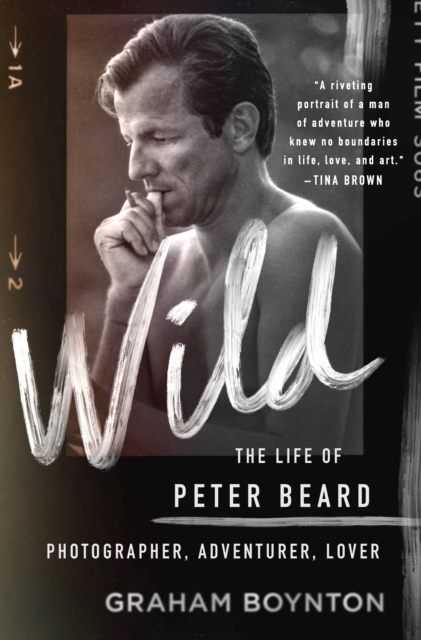 Wild: The Life of Peter Beard: Photographer, Adventurer, Lover, Hardback Book