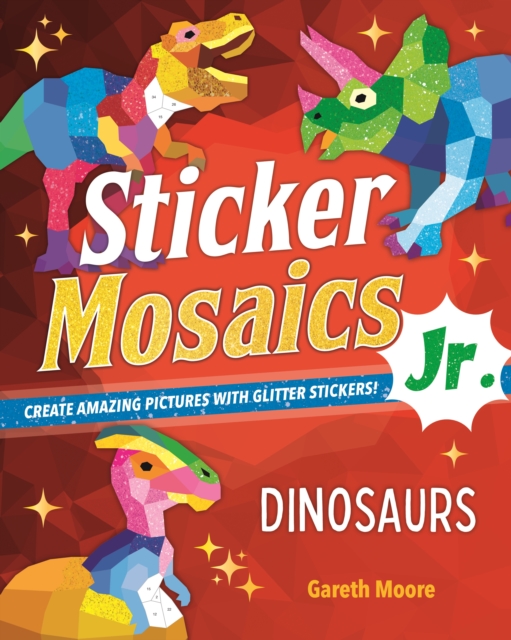 Sticker Mosaics Jr.: Dinosaurs : Create Amazing Pictures with Glitter Stickers!, Paperback / softback Book