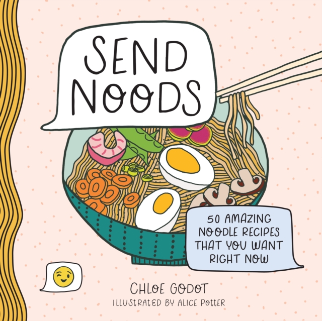 Send Noods : 50 Amazing Noodle Recipes That You Want Right Now, Hardback Book