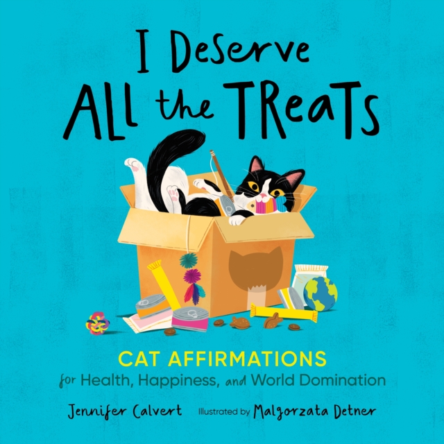 I Deserve All the Treats : Cat Affirmations for Health, Happiness, and World Domination, Hardback Book