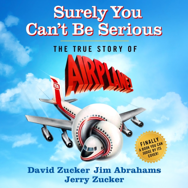 Surely You Can't Be Serious : The True Story of Airplane!, eAudiobook MP3 eaudioBook