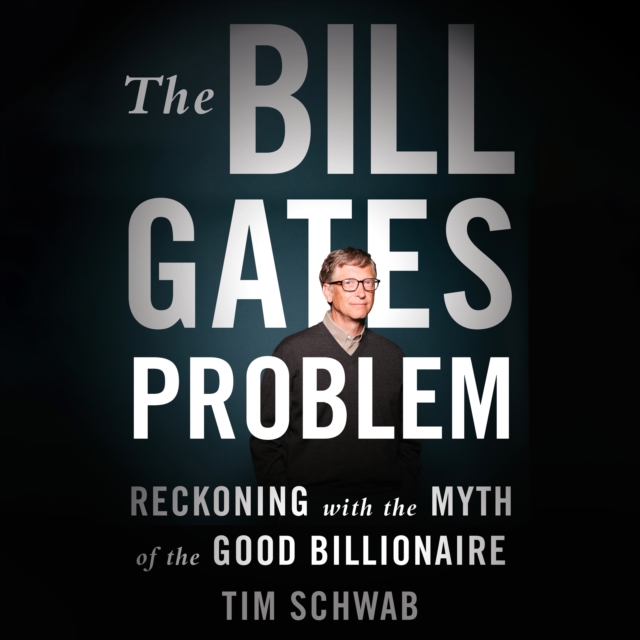 The Bill Gates Problem : Reckoning with the Myth of the Good Billionaire, eAudiobook MP3 eaudioBook