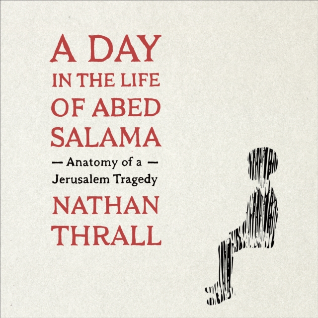 A Day in the Life of Abed Salama : Anatomy of a Jerusalem Tragedy, eAudiobook MP3 eaudioBook