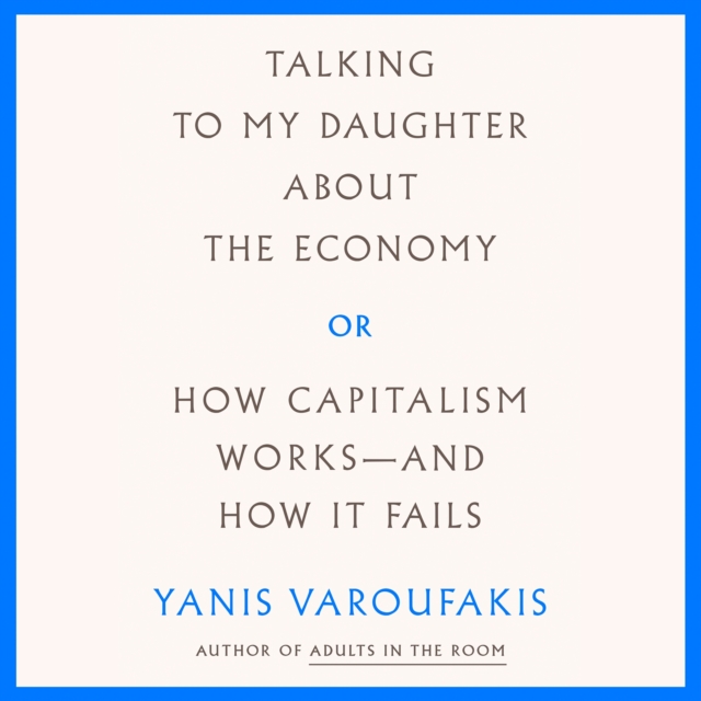 Talking to My Daughter About the Economy : or, How Capitalism Works--and How It Fails, eAudiobook MP3 eaudioBook