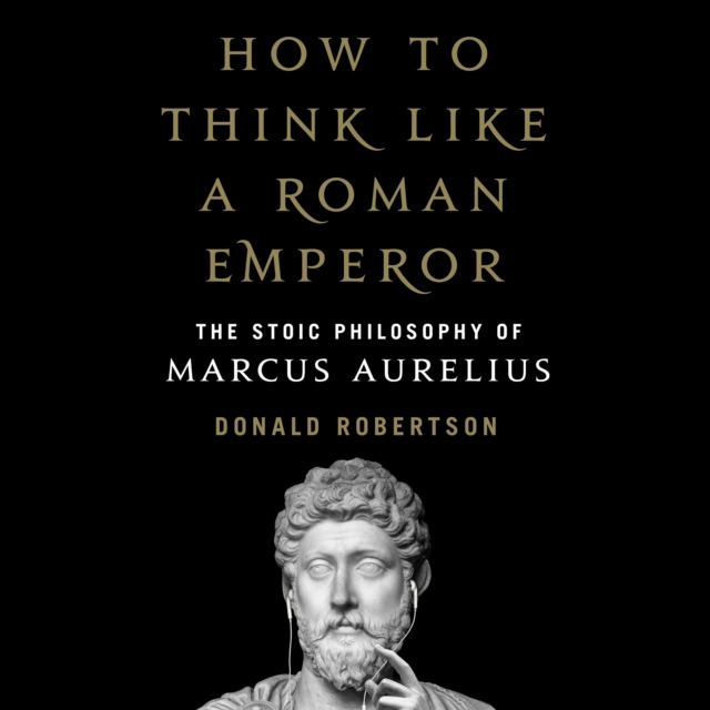How to Think Like a Roman Emperor : The Stoic Philosophy of Marcus Aurelius, eAudiobook MP3 eaudioBook