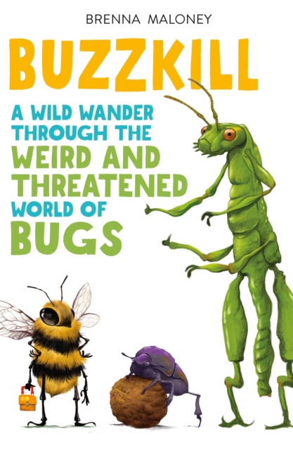 Buzzkill : A Wild Wander Through the Weird and Threatened World of Bugs, Paperback / softback Book