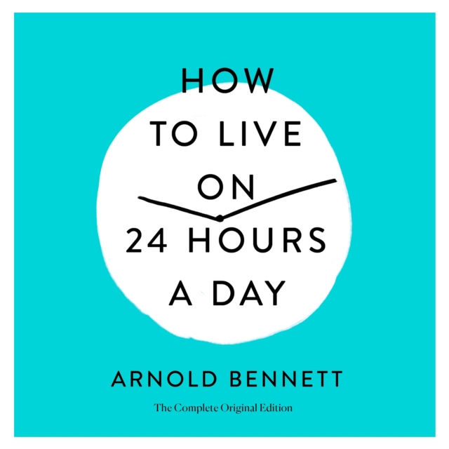 How to Live on 24 Hours a Day : The Complete Original Edition, eAudiobook MP3 eaudioBook