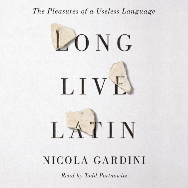 Long Live Latin : The Pleasures of a Useless Language, eAudiobook MP3 eaudioBook