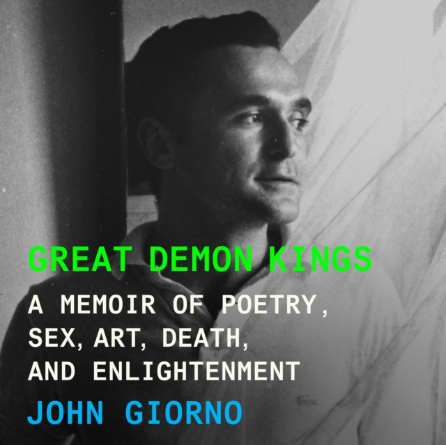 Great Demon Kings : A Memoir of Poetry, Sex, Art, Death, and Enlightenment, eAudiobook MP3 eaudioBook