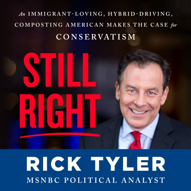 Still Right : An Immigrant-Loving, Hybrid-Driving, Composting American Makes the Case for Conservatism, eAudiobook MP3 eaudioBook
