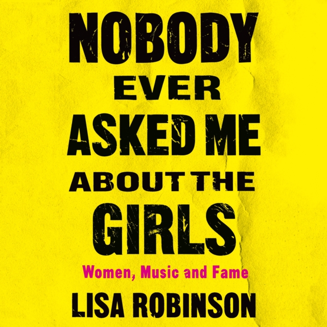 Nobody Ever Asked Me about the Girls : Women, Music and Fame, eAudiobook MP3 eaudioBook