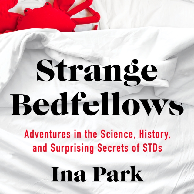Strange Bedfellows : Adventures in the Science, History, and Surprising Secrets of STDs, eAudiobook MP3 eaudioBook