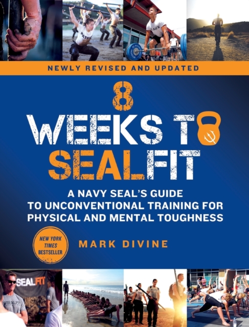 8 Weeks to SEALFIT : A Navy SEAL's Guide to Unconventional Training for Physical and Mental Toughness-Revised Edition, Paperback / softback Book