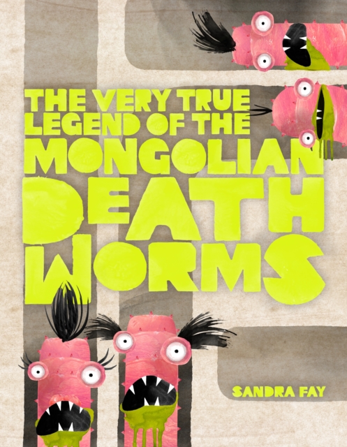 The Very True Legend of the Mongolian Death Worms, Hardback Book