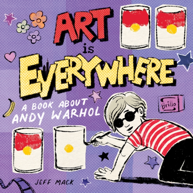 Art Is Everywhere : A Book About Andy Warhol, Hardback Book
