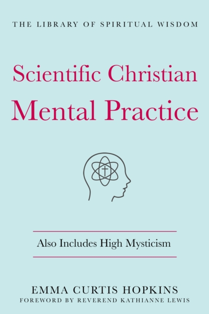 Scientific Christian Mental Practice: Also Includes High Mysticism : (The Library of Spiritual Wisdom), Hardback Book