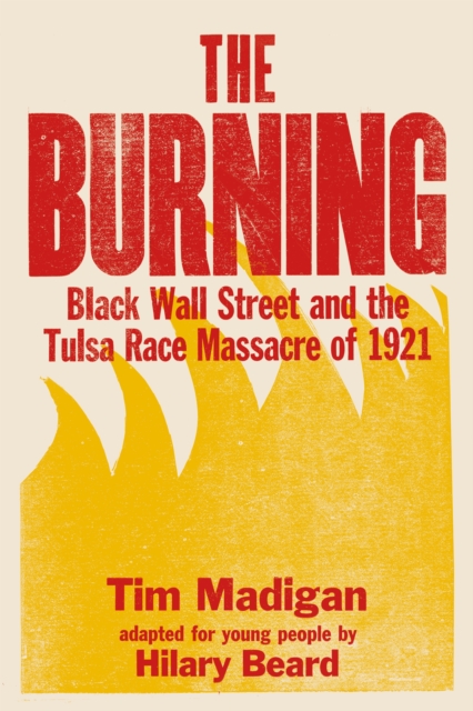 The Burning (Young Readers Edition) : Black Wall Street and the Tulsa Race Massacre of 1921, Hardback Book
