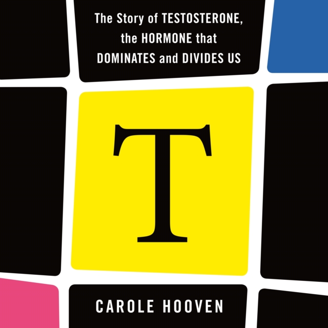 T: The Story of Testosterone, the Hormone that Dominates and Divides Us, eAudiobook MP3 eaudioBook
