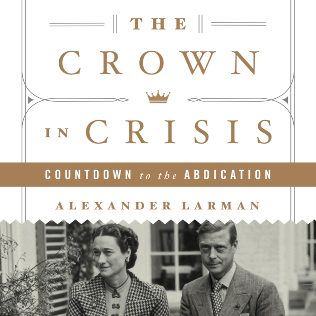 The Crown in Crisis : Countdown to the Abdication, eAudiobook MP3 eaudioBook