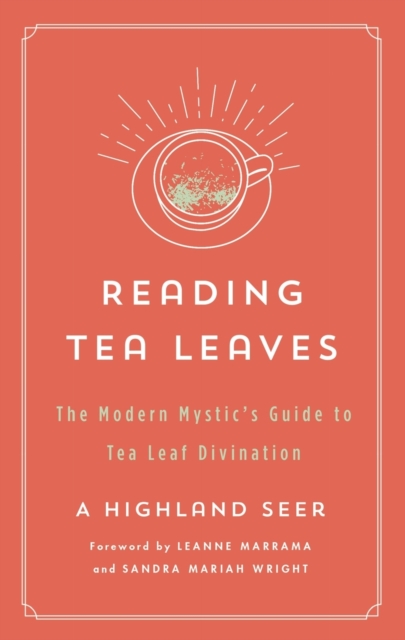 Reading Tea Leaves : The Modern Mystic's Guide to Tea Leaf Divination, Paperback / softback Book