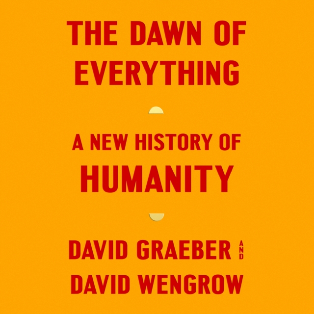 The Dawn of Everything : A New History of Humanity, eAudiobook MP3 eaudioBook