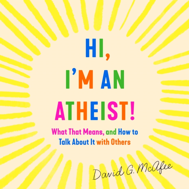 Hi, I'm an Atheist! : What That Means and How to Talk About It with Others, eAudiobook MP3 eaudioBook