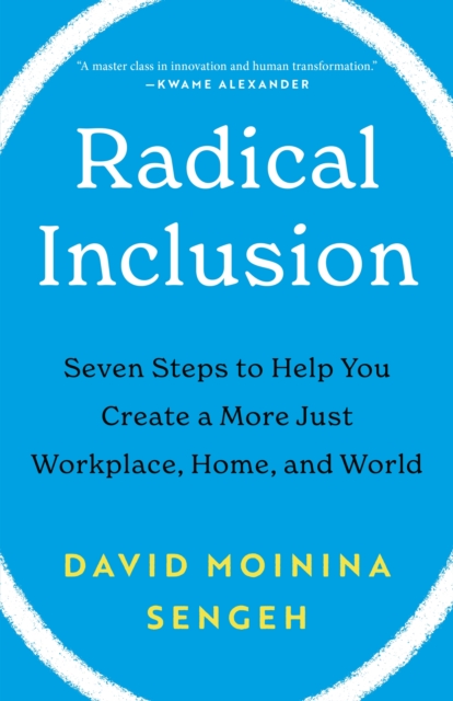 Radical Inclusion : Seven Steps to Help You Create a More Just Workplace, Home, and World, Hardback Book