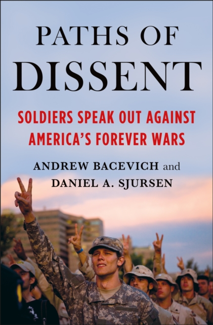 Paths of Dissent : Soldiers Speak Out Against America's Misguided Wars, Paperback / softback Book