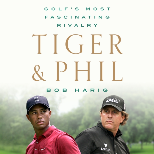 Tiger & Phil : Golf's Most Fascinating Rivalry, eAudiobook MP3 eaudioBook