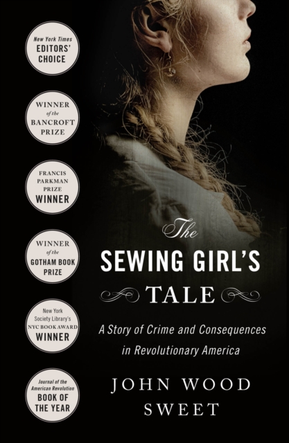 The Sewing Girl's Tale : A Story of Crime and Consequences in Revolutionary America, Paperback / softback Book