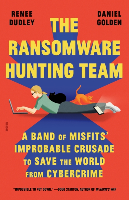 The Ransomware Hunting Team : A Band of Misfits' Improbable Crusade to Save the World from Cybercrime, Paperback / softback Book