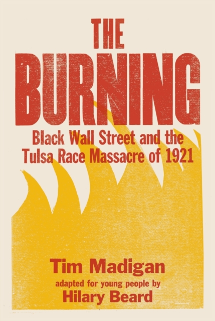 The Burning (Young Readers Edition) : Black Wall Street and the Tulsa Race Massacre of 1921, Paperback / softback Book