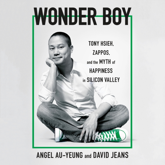 Wonder Boy : Tony Hsieh, Zappos, and the Myth of Happiness in Silicon Valley, eAudiobook MP3 eaudioBook