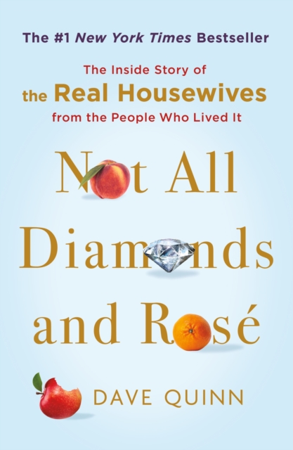 Not All Diamonds and Rose : The Inside Story of The Real Housewives from the People Who Lived It, Paperback / softback Book