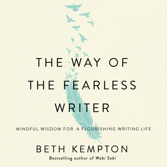 The Way of the Fearless Writer : Mindful Wisdom for a Flourishing Writing Life, eAudiobook MP3 eaudioBook