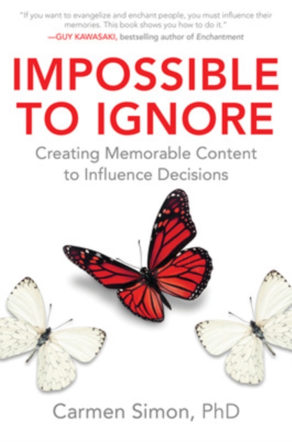 Impossible to Ignore: Creating Memorable Content to Influence Decisions, Hardback Book