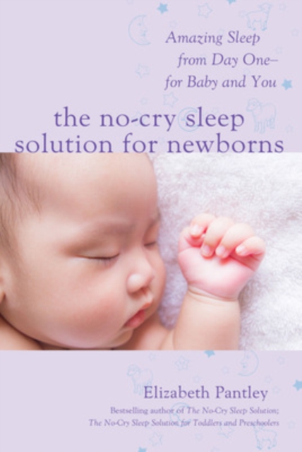 The No-Cry Sleep Solution for Newborns: Amazing Sleep from Day One - For Baby and You, Paperback / softback Book